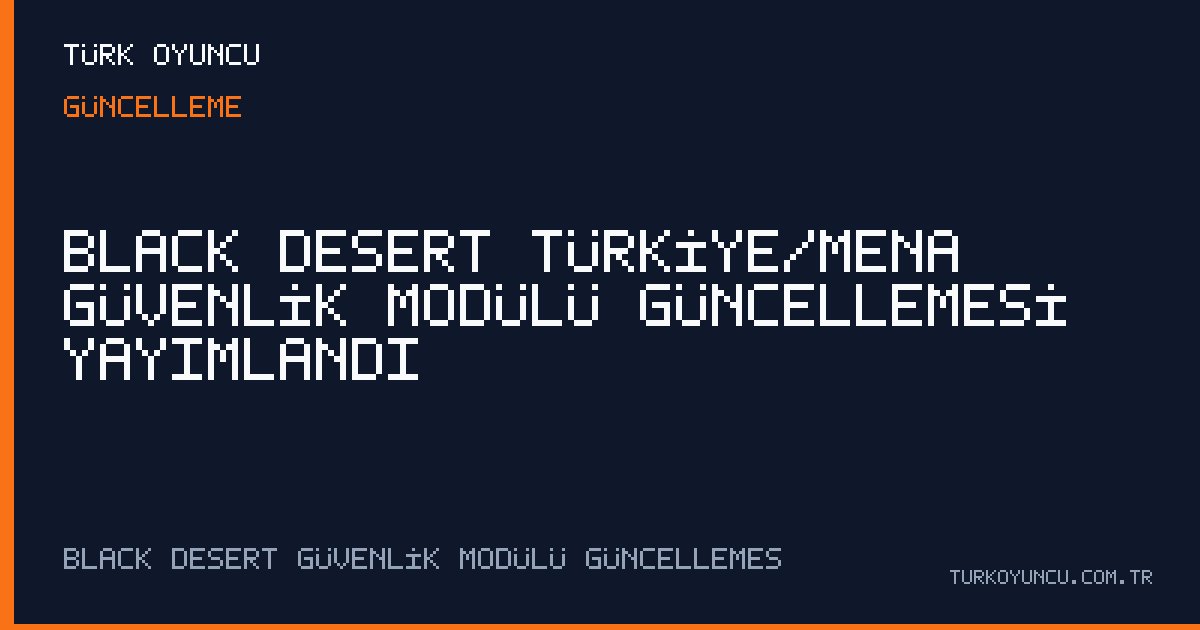 Black Desert Türkiye/MENA güvenlik modülü güncellemesi yayımlandı