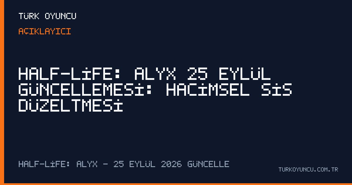 Half-Life: Alyx 25 Eylül güncellemesi: Hacimsel sis düzeltmesi