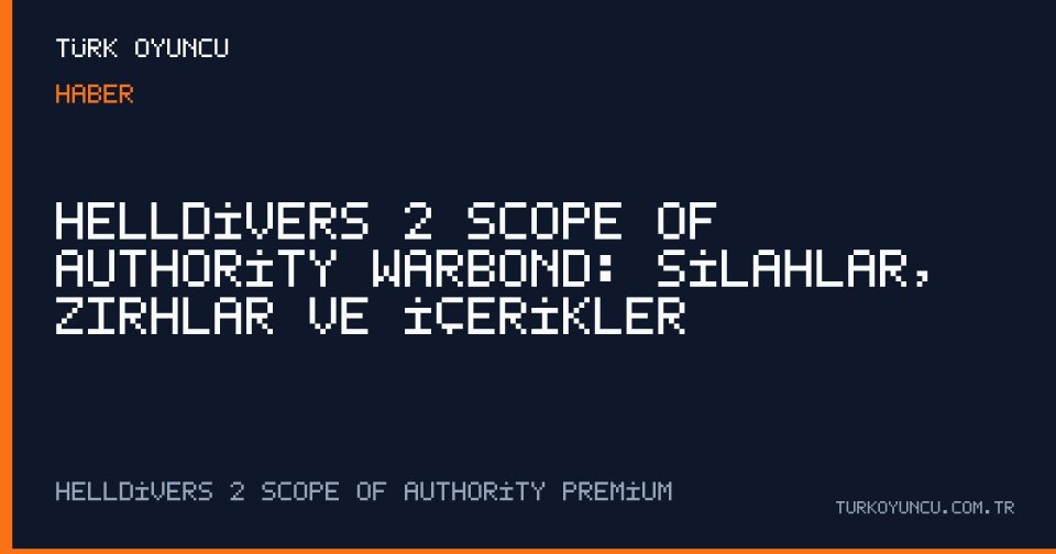 Helldivers 2 Scope of Authority Warbond: Silahlar, Zırhlar ve İçerikler