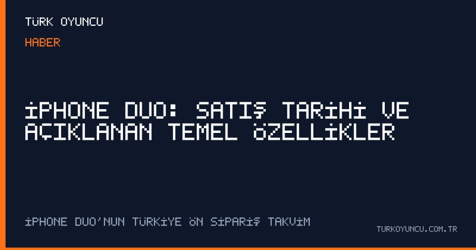 iPhone Duo: Satış Tarihi ve Açıklanan Temel Özellikler