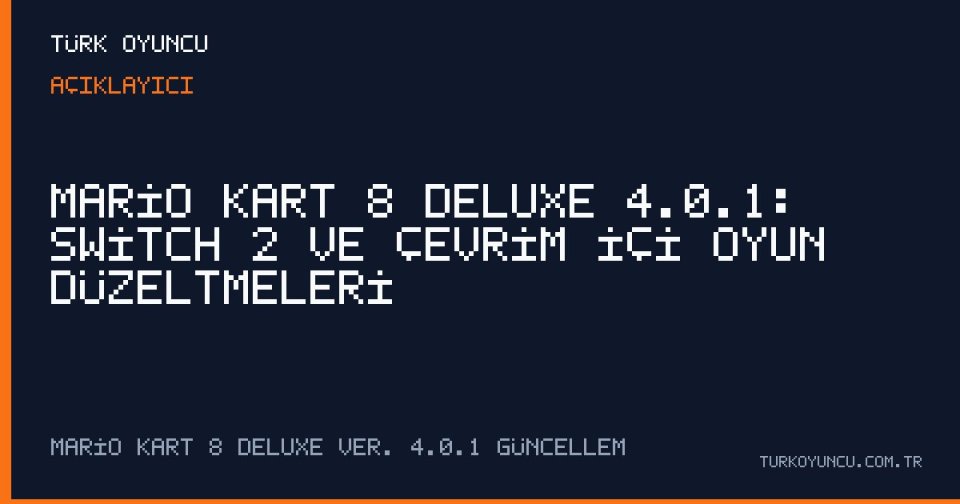 Mario Kart 8 Deluxe 4.0.1: Switch 2 ve Çevrim İçi Oyun Düzeltmeleri