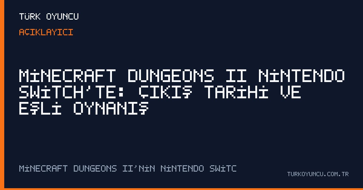 Minecraft Dungeons II Nintendo Switch’te: Çıkış tarihi ve eşli oynanış