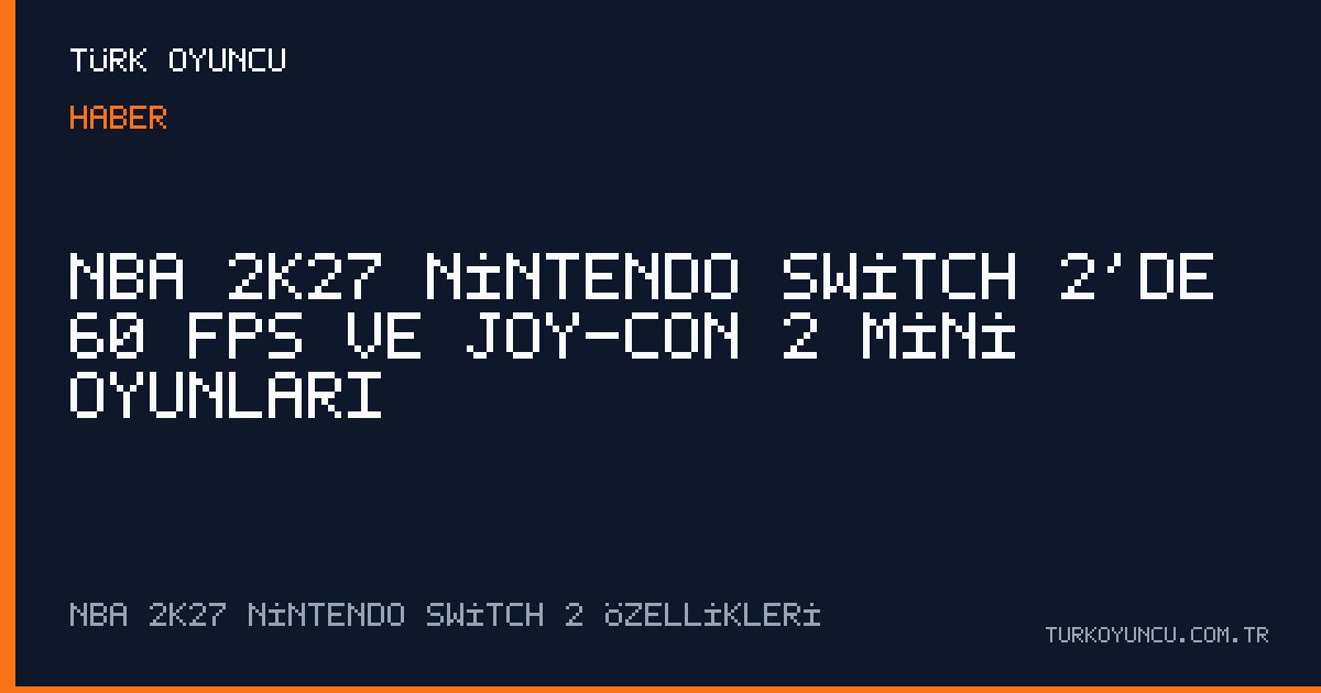 NBA 2K27 Nintendo Switch 2’de 60 FPS ve Joy-Con 2 mini oyunları