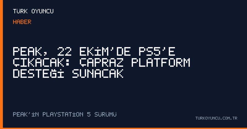 Peak, 22 Ekim’de PS5’e Çıkacak: Çapraz Platform Desteği Sunacak