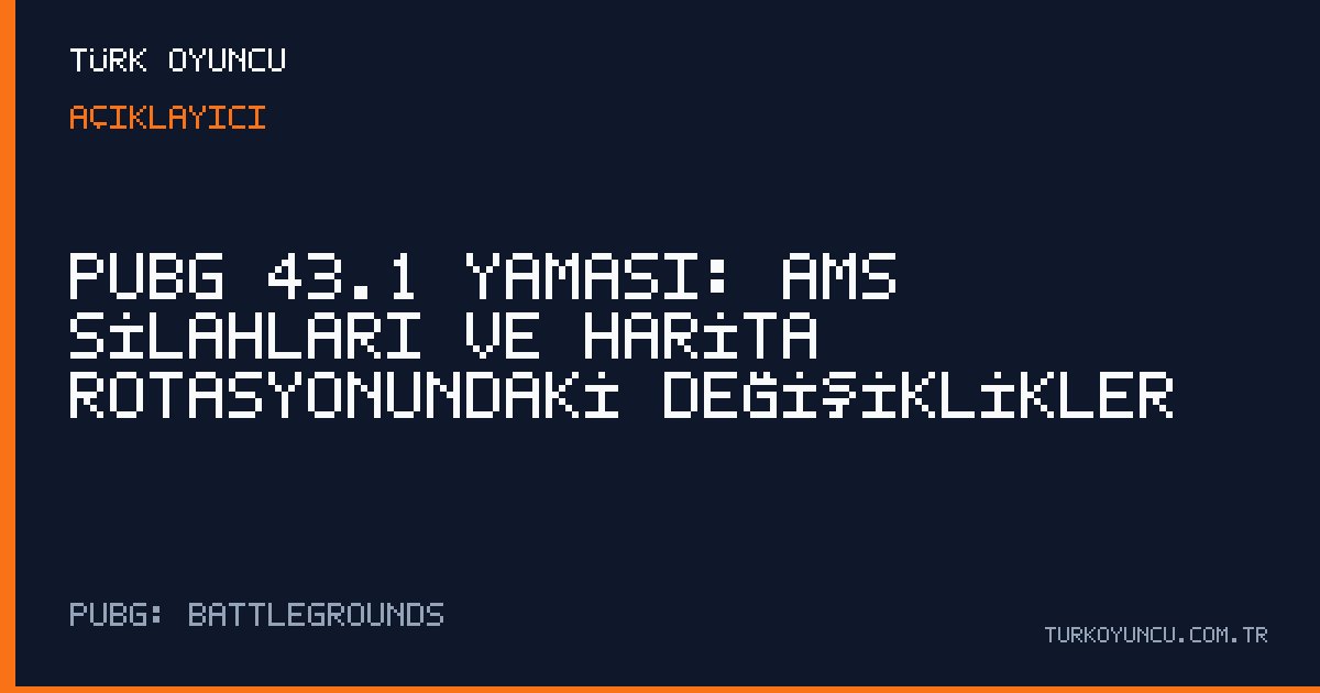 PUBG 43.1 yaması: AMS silahları ve harita rotasyonundaki değişiklikler