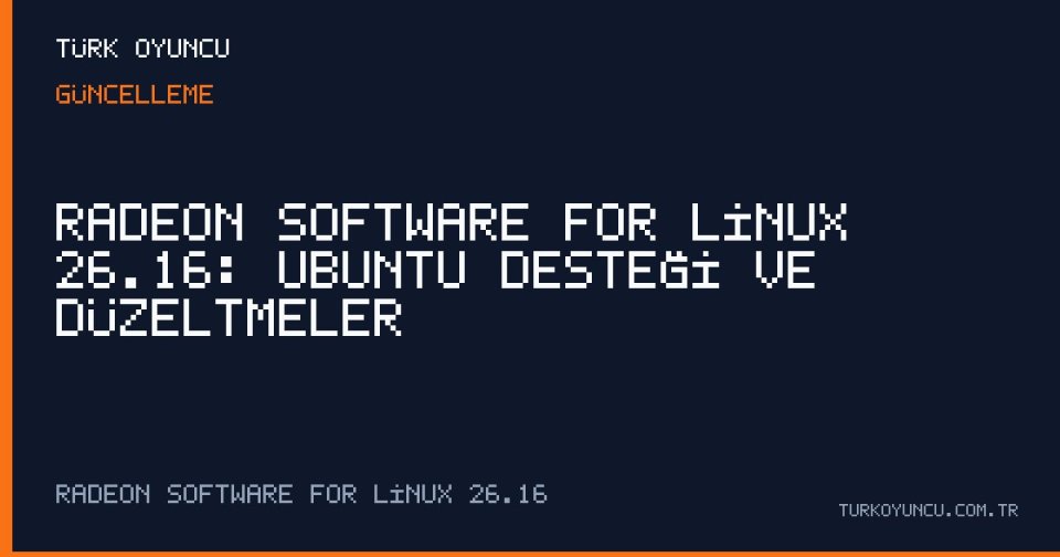 Radeon Software for Linux 26.16: Ubuntu Desteği ve Düzeltmeler
