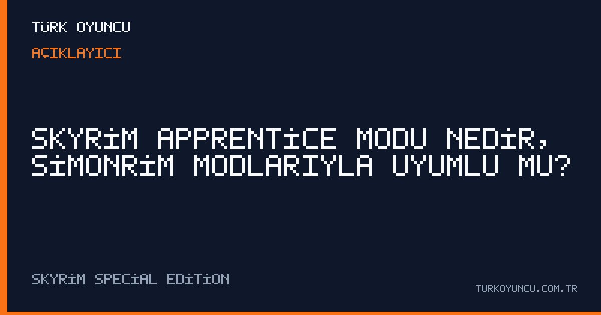 Skyrim Apprentice modu nedir, Simonrim modlarıyla uyumlu mu?