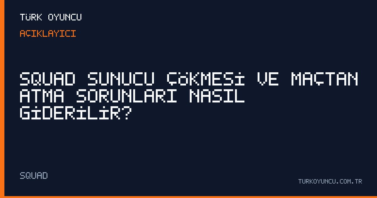 Squad sunucu çökmesi ve maçtan atma sorunları nasıl giderilir?