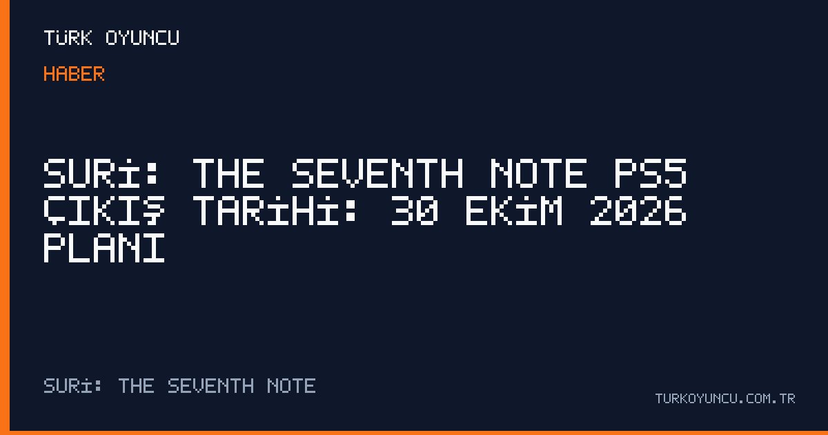 Suri: The Seventh Note PS5 çıkış tarihi: 30 Ekim 2026 planı