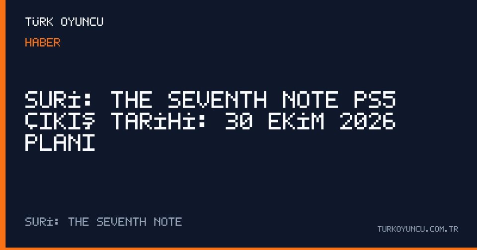 Suri: The Seventh Note PS5 çıkış tarihi: 30 Ekim 2026 planı