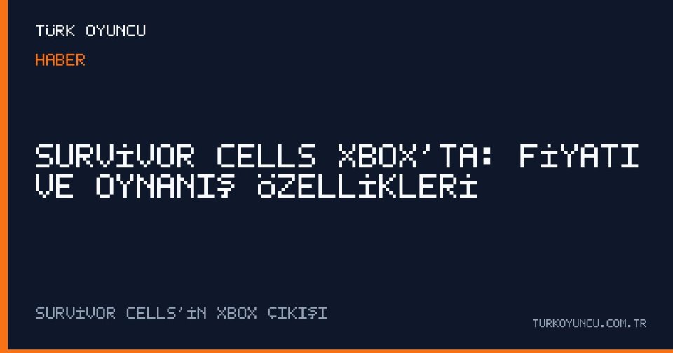 Survivor Cells Xbox’ta: Fiyatı ve Oynanış Özellikleri