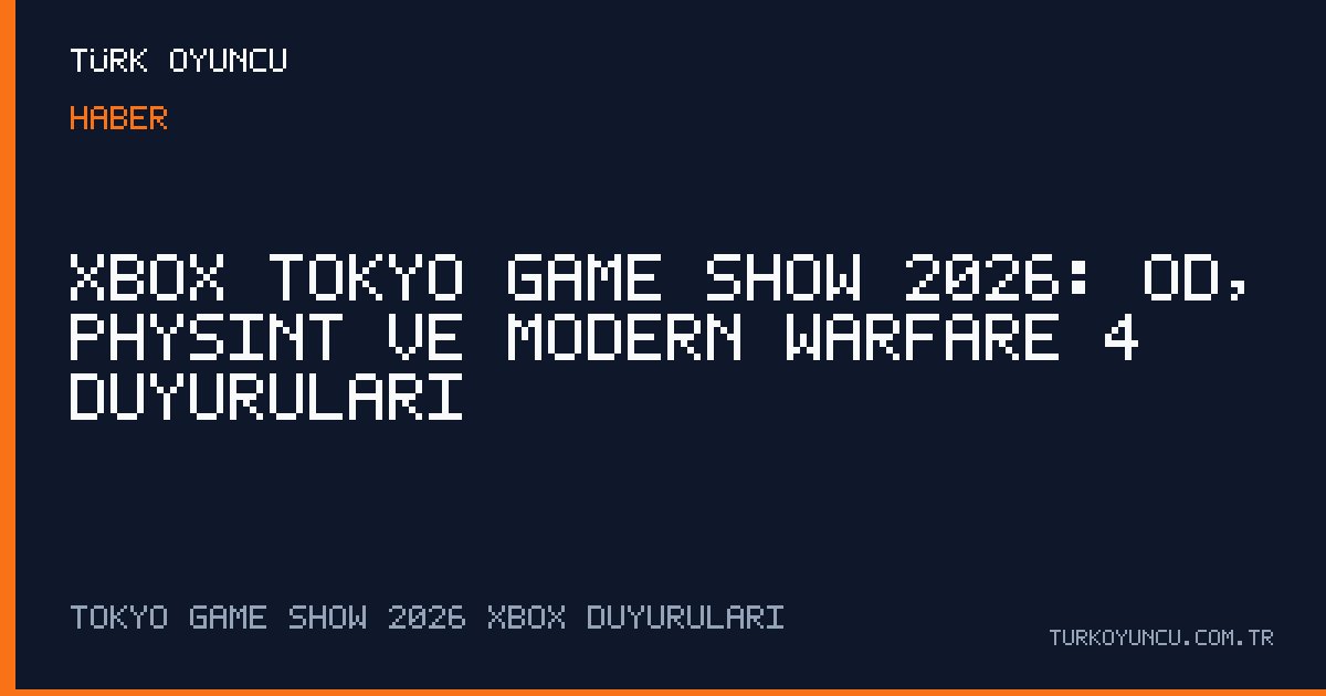 Xbox Tokyo Game Show 2026: OD, PHYSINT ve Modern Warfare 4 duyuruları